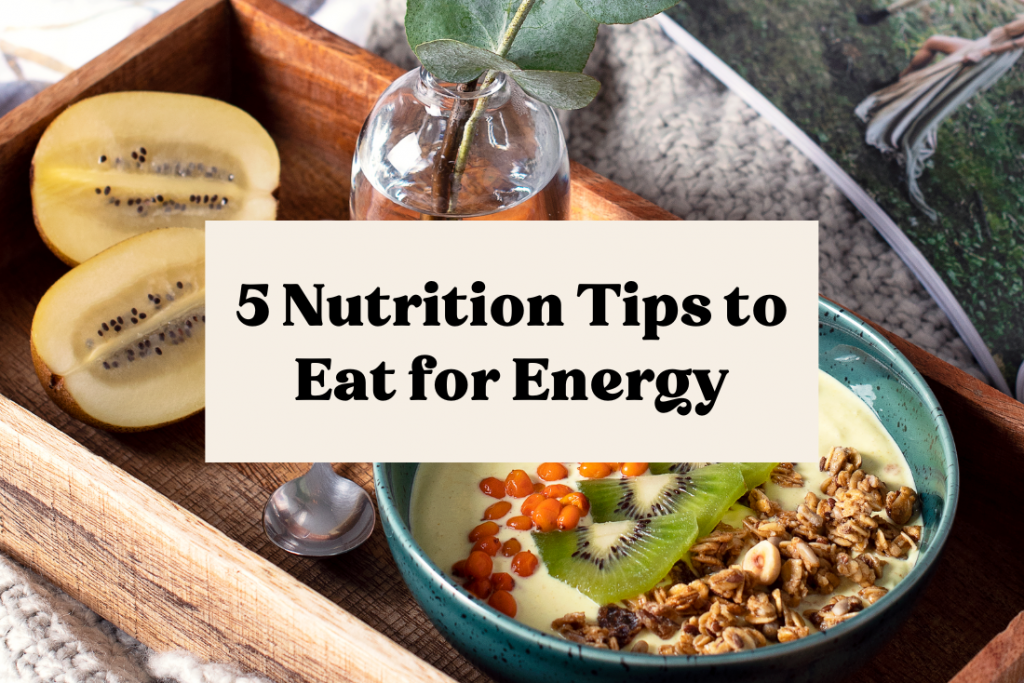 5 Nutrition Tips to Eat for Energy 5 Nutrition Tips to Eat for Energy
