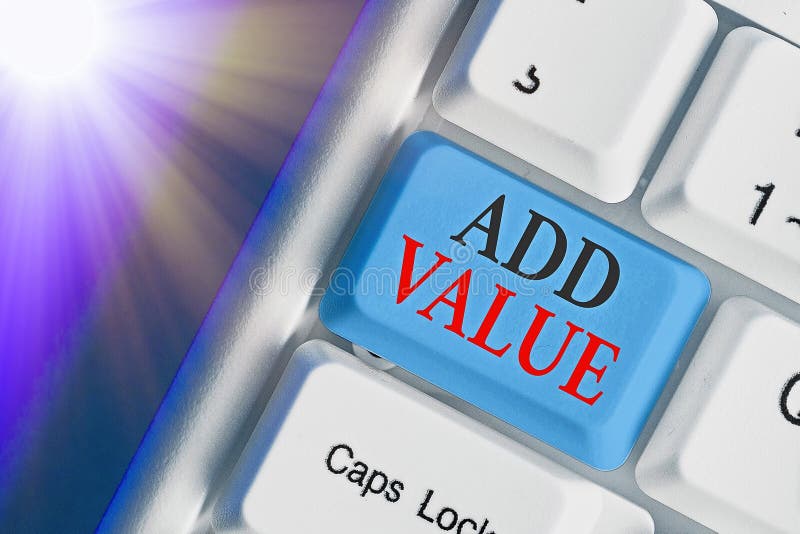 Text Sign Showing Add Value. Conceptual Photo An Improvement Or ... Text Sign Showing Add Value. Conceptual Photo An Improvement Or ...